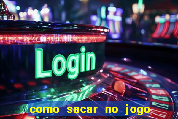 como sacar no jogo do tigrinho